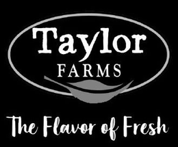 TAYLOR FARMS THE FLAVOR OF FRESH