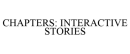 CHAPTERS: INTERACTIVE STORIES