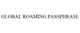 GLOBAL ROAMING PASSPHRASE