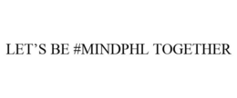 LET'S BE #MINDPHL TOGETHER