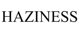 HAZINESS
