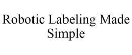 ROBOTIC LABELING MADE SIMPLE