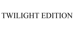 TWILIGHT EDITION