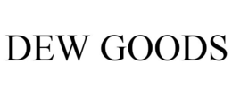DEW GOODS