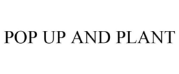 POP UP AND PLANT