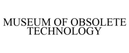 MUSEUM OF OBSOLETE TECHNOLOGY