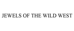 JEWELS OF THE WILD WEST
