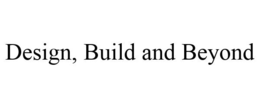 DESIGN, BUILD AND BEYOND