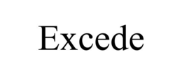 EXCEDE