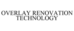 OVERLAY RENOVATION TECHNOLOGY