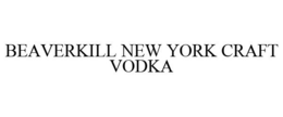 BEAVERKILL NEW YORK CRAFT VODKA