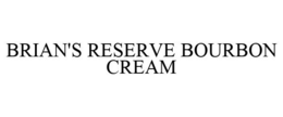 BRIAN'S RESERVE BOURBON CREAM