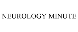 NEUROLOGY MINUTE
