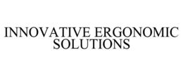 INNOVATIVE ERGONOMIC SOLUTIONS