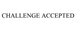 CHALLENGE ACCEPTED