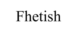 FHETISH