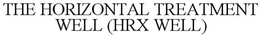 THE HORIZONTAL TREATMENT WELL (HRX WELL)