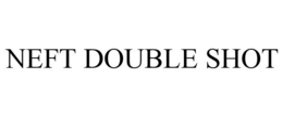 NEFT DOUBLE SHOT