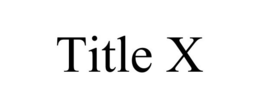TITLE X