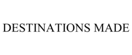 DESTINATIONS MADE