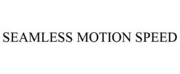 SEAMLESS MOTION SPEED