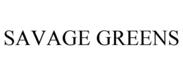 SAVAGE GREENS
