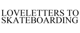 LOVELETTERS TO SKATEBOARDING