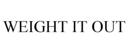 WEIGHT IT OUT