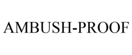 AMBUSH-PROOF
