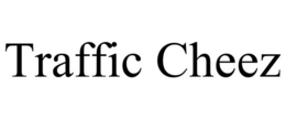 TRAFFIC CHEEZ