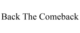 BACK THE COMEBACK