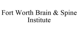 FORT WORTH BRAIN & SPINE INSTITUTE