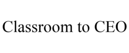 CLASSROOM TO CEO