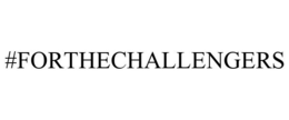 #FORTHECHALLENGERS