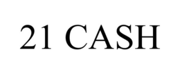 21 CASH