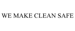 WE MAKE CLEAN SAFE