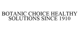 BOTANIC CHOICE HEALTHY SOLUTIONS SINCE 1910