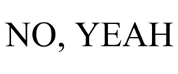 NO, YEAH