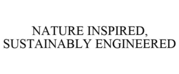 NATURE INSPIRED, SUSTAINABLY ENGINEERED
