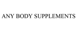 ANY BODY SUPPLEMENTS