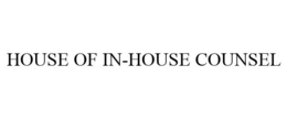 HOUSE OF IN-HOUSE COUNSEL