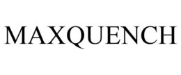 MAXQUENCH