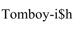 TOMBOY-I$H