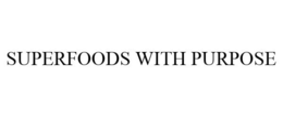 SUPERFOODS WITH PURPOSE