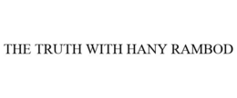 THE TRUTH WITH HANY RAMBOD