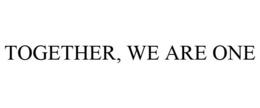 TOGETHER, WE ARE ONE