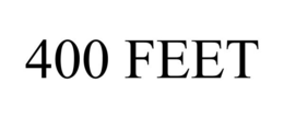 400 FEET