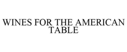 WINES FOR THE AMERICAN TABLE