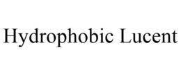 HYDROPHOBIC LUCENT