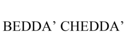 BEDDA' CHEDDA'